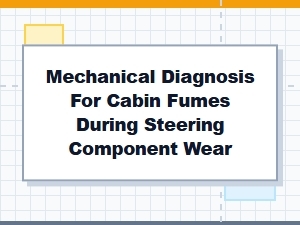 Diagnosing Cabin Fumes From Steering Component Wear