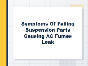 Diagnosing Ac Fumes From Failed Suspension Parts