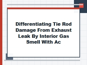 Identifying Vehicle Smells: Tie Rods Vs. Exhaust Leaks