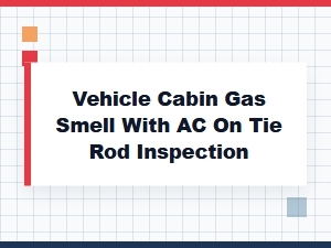 Tie Rod Inspection for Fuel Odor with Air Conditioning Active