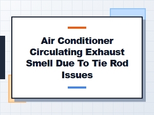 Tie Rod Issues Causing Exhaust Smells From Air Conditioning