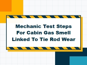 Diagnosing Cabin Gas Smell From Tie Rod Wear